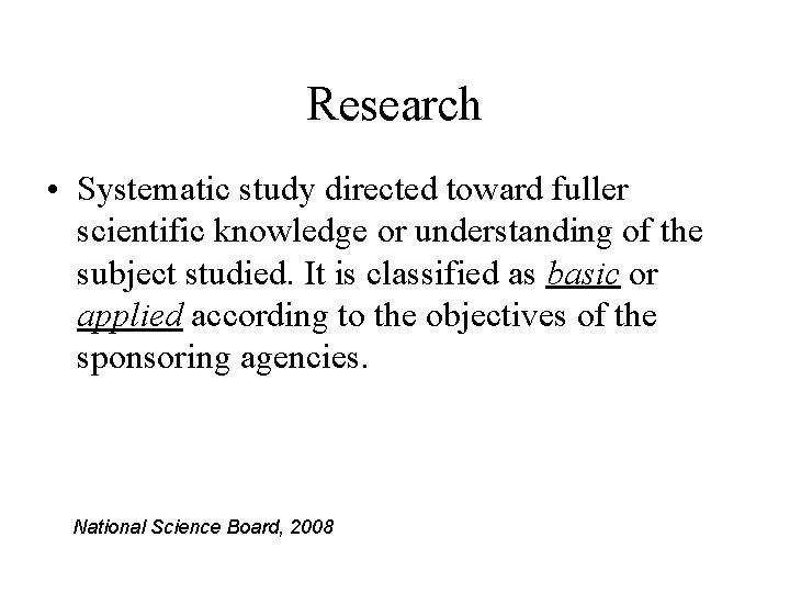 Research • Systematic study directed toward fuller scientific knowledge or understanding of the subject