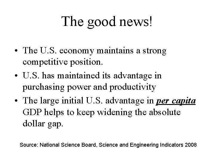 The good news! • The U. S. economy maintains a strong competitive position. •