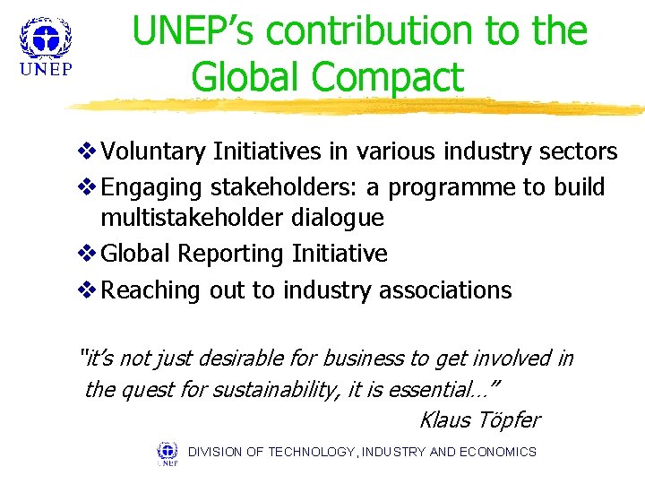 UNEP’s contribution to the Global Compact v Voluntary Initiatives in various industry sectors v
