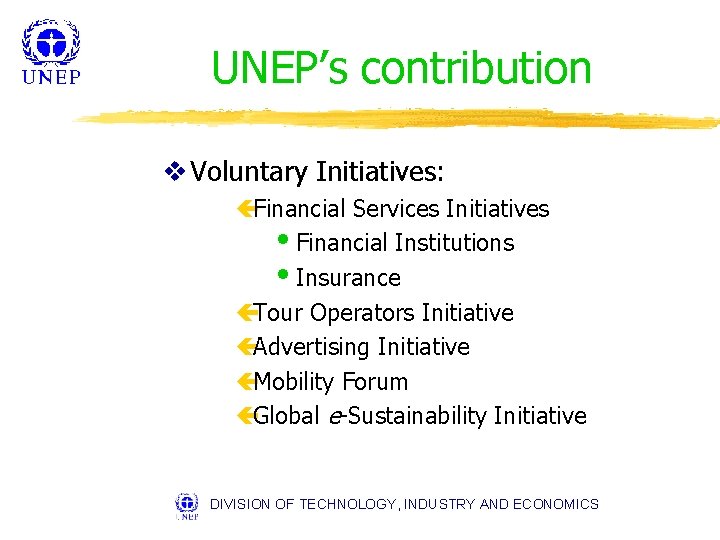 UNEP’s contribution v Voluntary Initiatives: çFinancial Services Initiatives i. Financial Institutions i. Insurance çTour