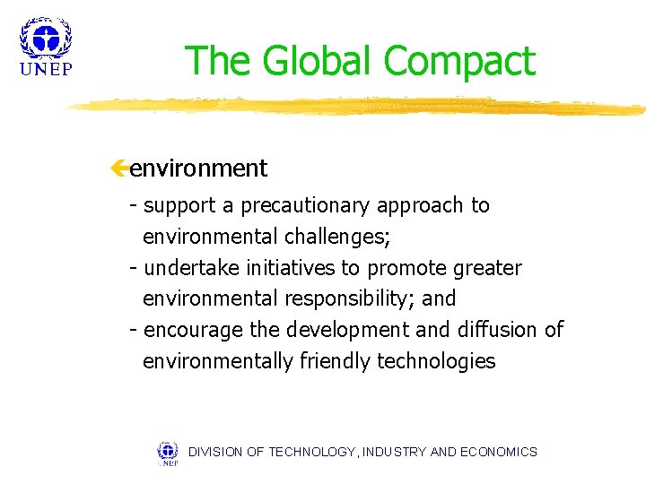 The Global Compact çenvironment - support a precautionary approach to environmental challenges; - undertake