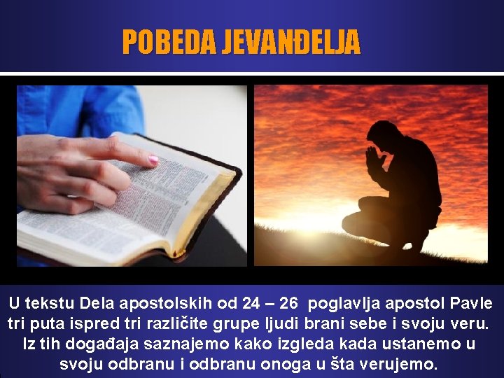 POBEDA JEVANĐELJA U tekstu Dela apostolskih od 24 – 26 poglavlja apostol Pavle tri