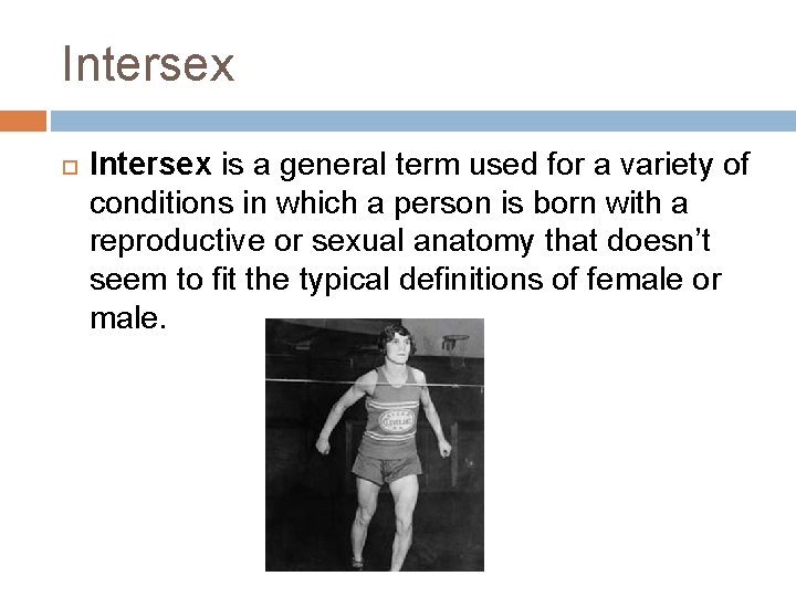 Intersex is a general term used for a variety of conditions in which a