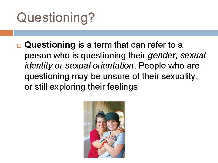 Questioning? Questioning is a term that can refer to a person who is questioning