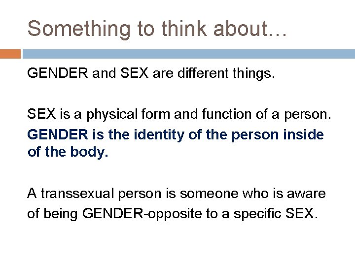 Something to think about… GENDER and SEX are different things. SEX is a physical