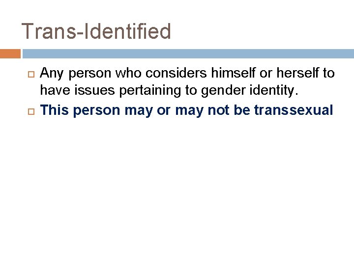 Trans-Identified Any person who considers himself or herself to have issues pertaining to gender