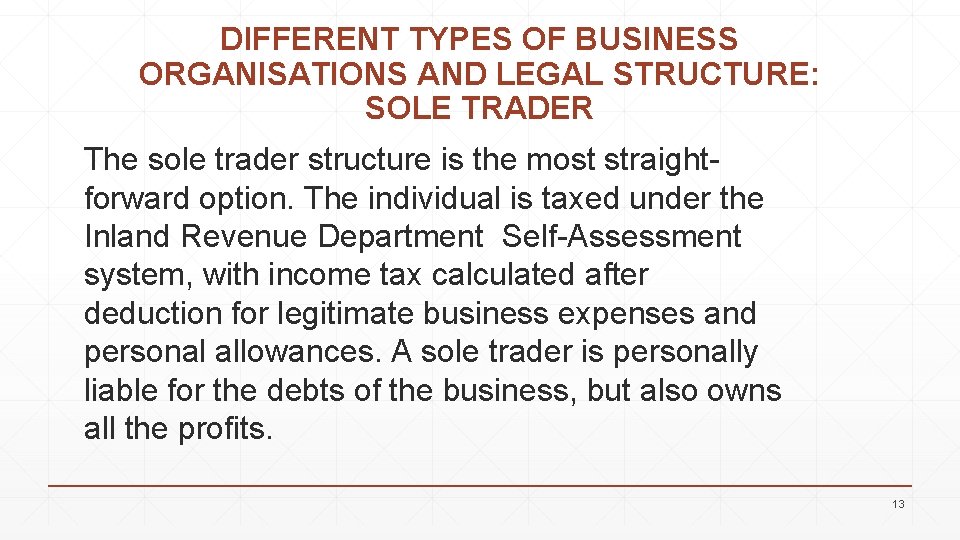 DIFFERENT TYPES OF BUSINESS ORGANISATIONS AND LEGAL STRUCTURE: SOLE TRADER The sole trader structure