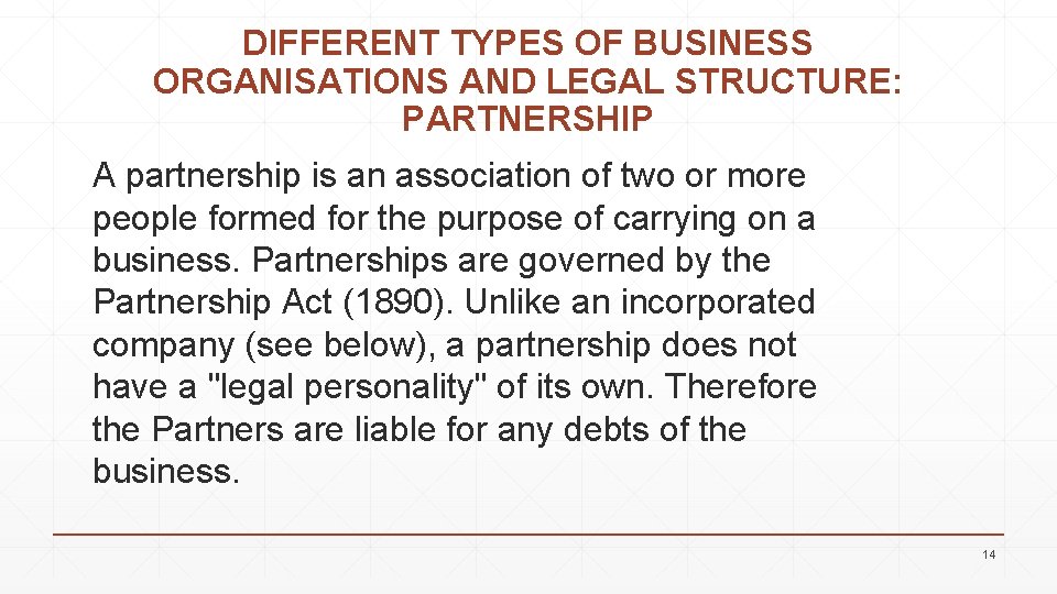 DIFFERENT TYPES OF BUSINESS ORGANISATIONS AND LEGAL STRUCTURE: PARTNERSHIP A partnership is an association