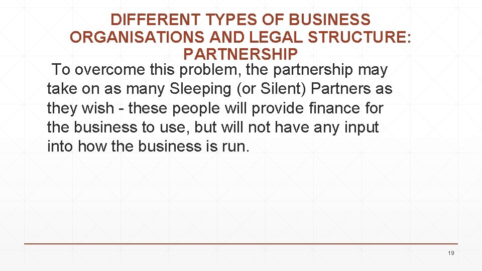 DIFFERENT TYPES OF BUSINESS ORGANISATIONS AND LEGAL STRUCTURE: PARTNERSHIP To overcome this problem, the
