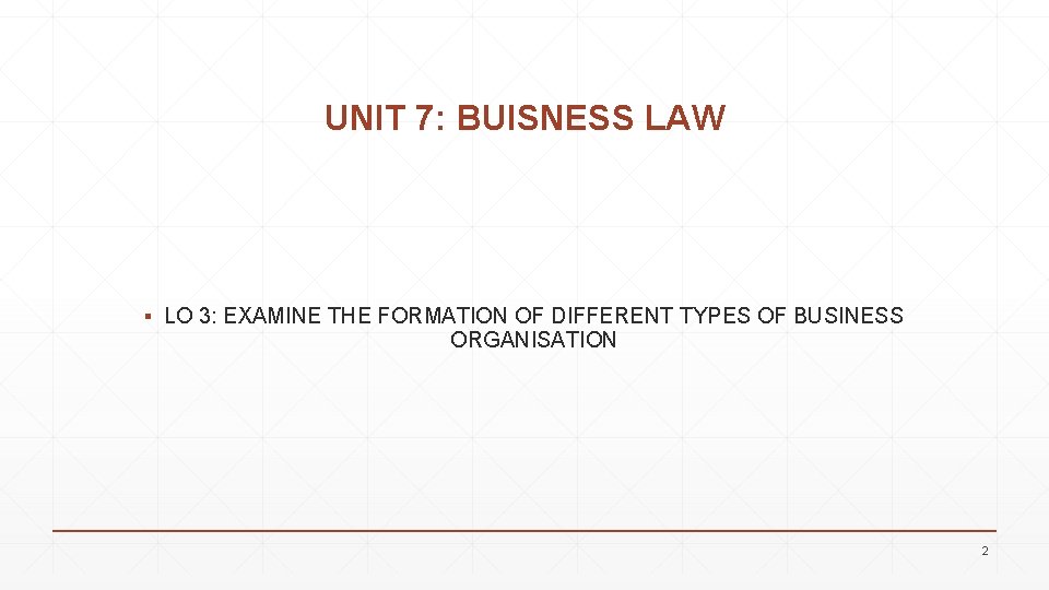 UNIT 7: BUISNESS LAW ▪ LO 3: EXAMINE THE FORMATION OF DIFFERENT TYPES OF