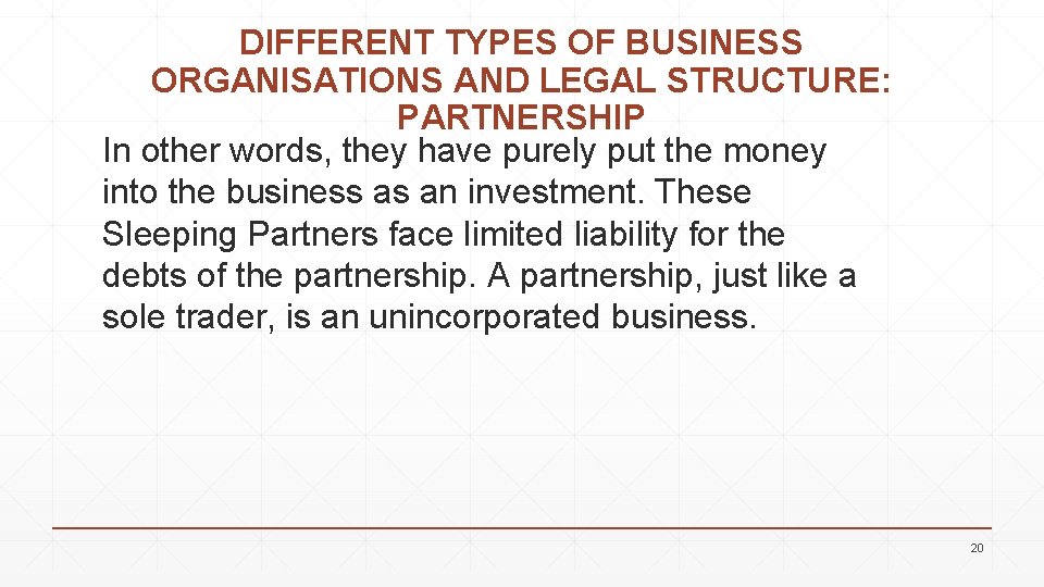 DIFFERENT TYPES OF BUSINESS ORGANISATIONS AND LEGAL STRUCTURE: PARTNERSHIP In other words, they have