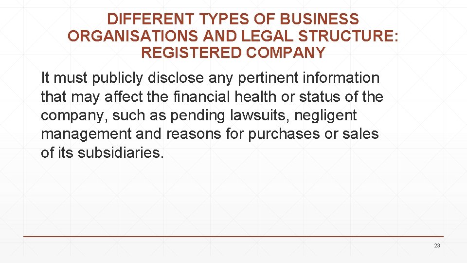 DIFFERENT TYPES OF BUSINESS ORGANISATIONS AND LEGAL STRUCTURE: REGISTERED COMPANY It must publicly disclose