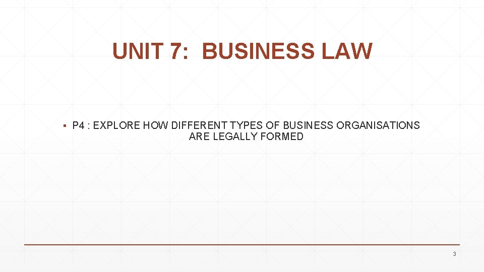 UNIT 7: BUSINESS LAW ▪ P 4 : EXPLORE HOW DIFFERENT TYPES OF BUSINESS