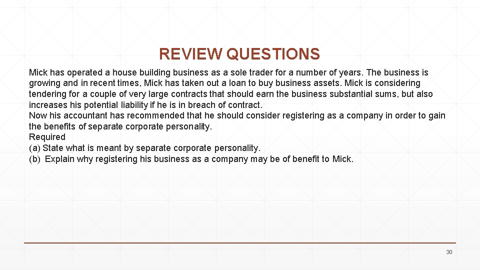 REVIEW QUESTIONS Mick has operated a house building business as a sole trader for