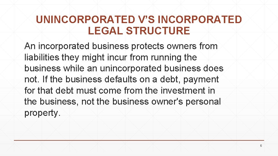 UNINCORPORATED V’S INCORPORATED LEGAL STRUCTURE An incorporated business protects owners from liabilities they might