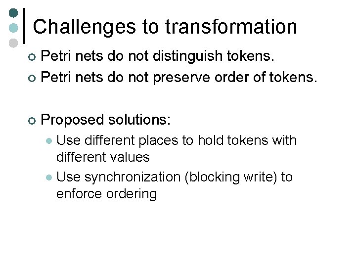 Challenges to transformation Petri nets do not distinguish tokens. ¢ Petri nets do not