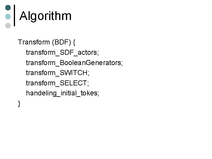 Algorithm Transform (BDF) { transform_SDF_actors; transform_Boolean. Generators; transform_SWITCH; transform_SELECT; handeling_initial_tokes; } 