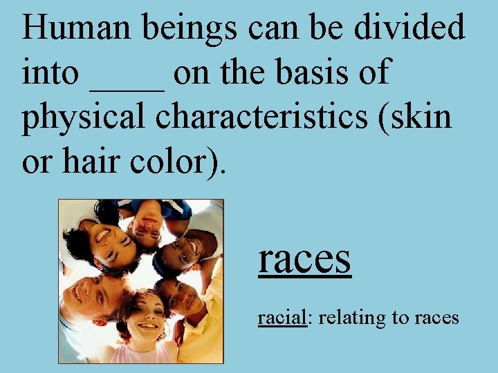 Human beings can be divided into ____ on the basis of physical characteristics (skin