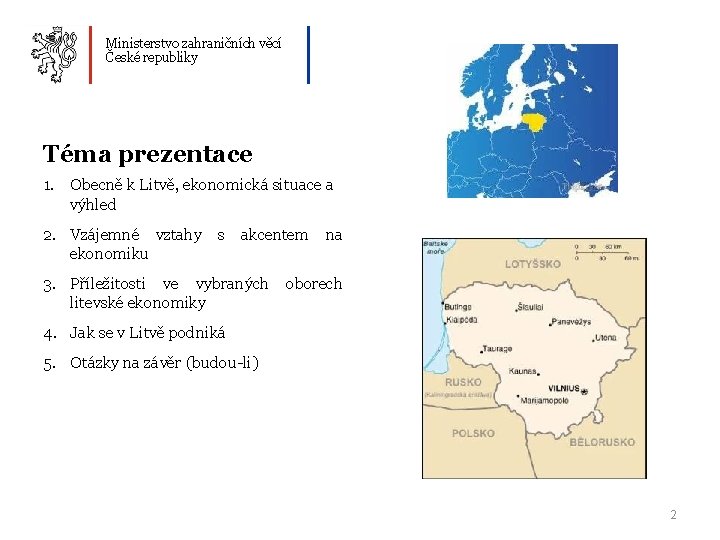 Ministerstvo zahraničních věcí České republiky Téma prezentace 1. Obecně k Litvě, ekonomická situace a