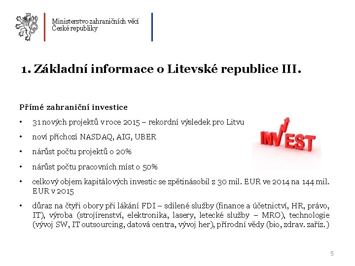 Ministerstvo zahraničních věcí České republiky 1. Základní informace o Litevské republice III. Přímé zahraniční