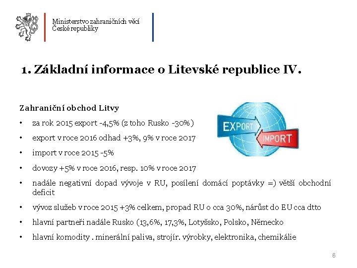 Ministerstvo zahraničních věcí České republiky 1. Základní informace o Litevské republice IV. Zahraniční obchod