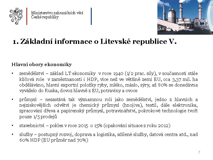 Ministerstvo zahraničních věcí České republiky 1. Základní informace o Litevské republice V. Hlavní obory