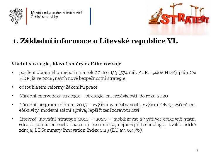 Ministerstvo zahraničních věcí České republiky 1. Základní informace o Litevské republice VI. Vládní strategie,