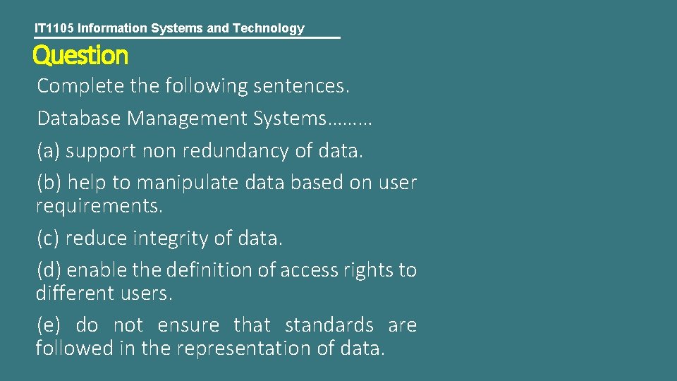 IT 1105 Information Systems and Technology Question Complete the following sentences. Database Management Systems………