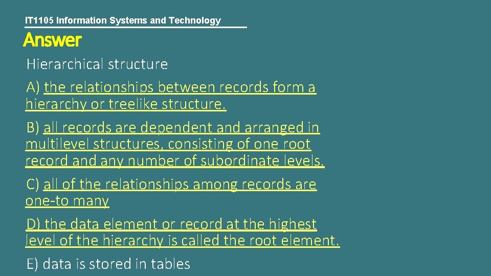 IT 1105 Information Systems and Technology Answer Hierarchical structure A) the relationships between records