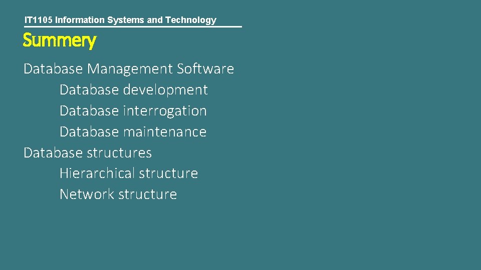 IT 1105 Information Systems and Technology Summery Database Management Software Database development Database interrogation