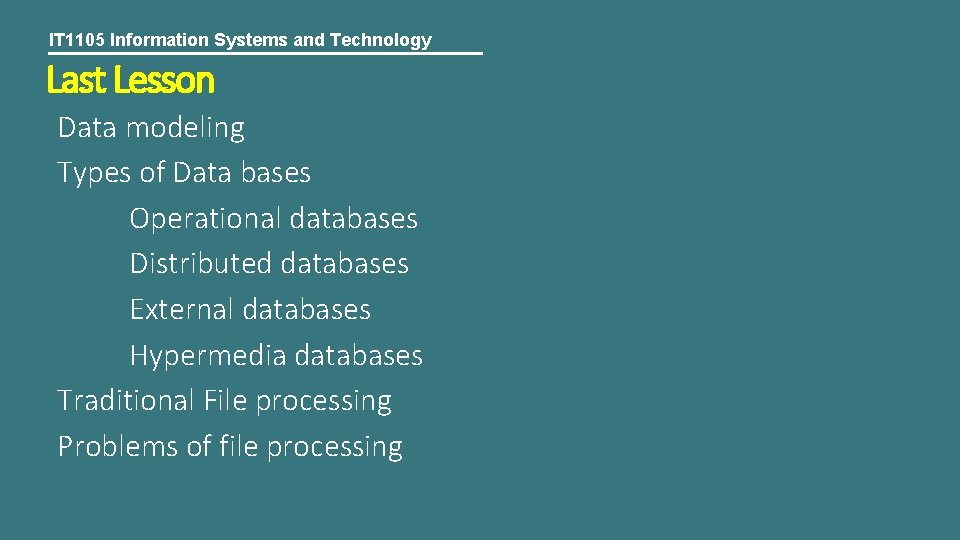 IT 1105 Information Systems and Technology Last Lesson Data modeling Types of Data bases