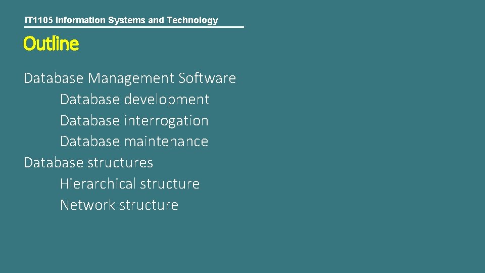 IT 1105 Information Systems and Technology Outline Database Management Software Database development Database interrogation