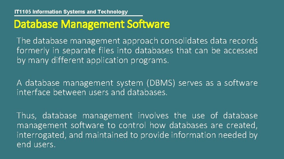 IT 1105 Information Systems and Technology Database Management Software The database management approach consolidates