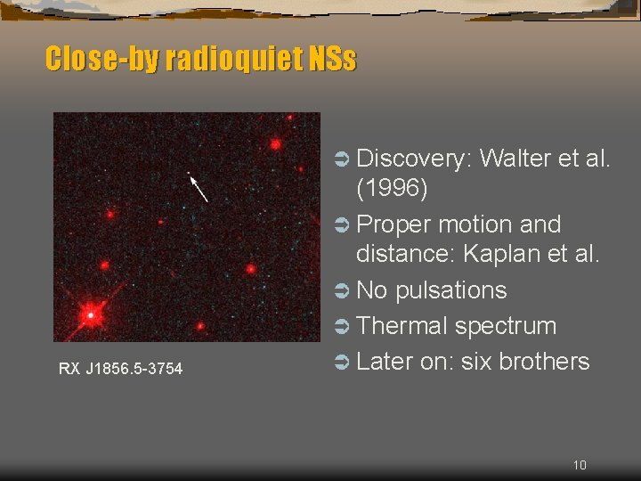 Close-by radioquiet NSs Ü Discovery: Walter et al. RX J 1856. 5 -3754 (1996)