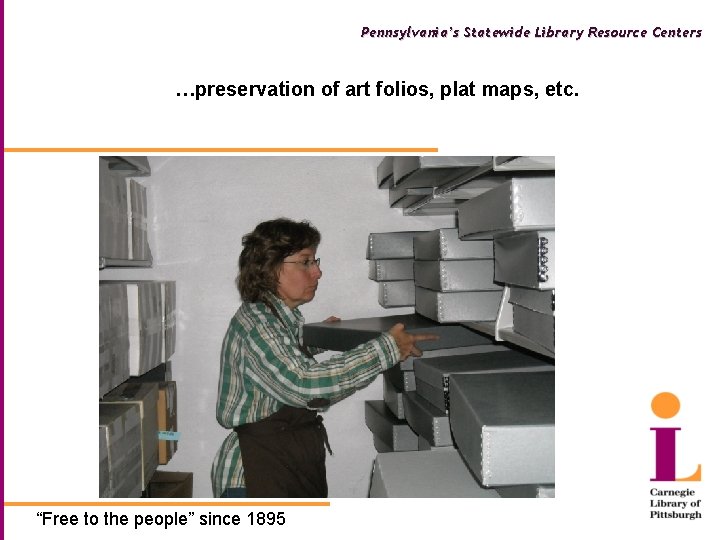 Pennsylvania’s Statewide Library Resource Centers …preservation of art folios, plat maps, etc. “Free to