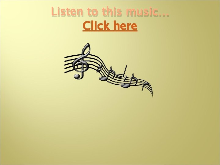 Listen to this music… Click here 