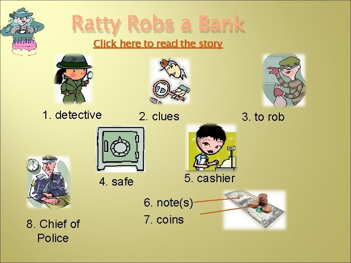 Ratty Robs a Bank Click here to read the story 1. detective 4. safe