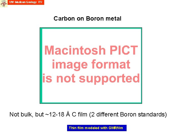 Carbon on Boron metal Not bulk, but ~12 -18 Å C film (2 different