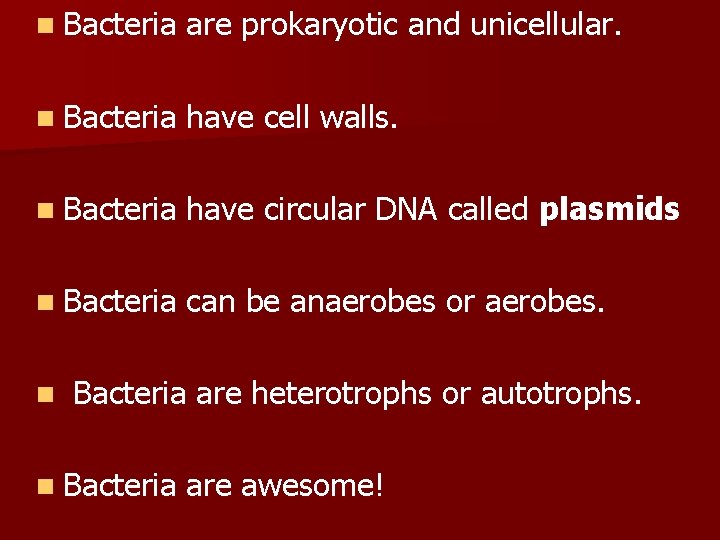 n Bacteria are prokaryotic and unicellular. n Bacteria have cell walls. n Bacteria have