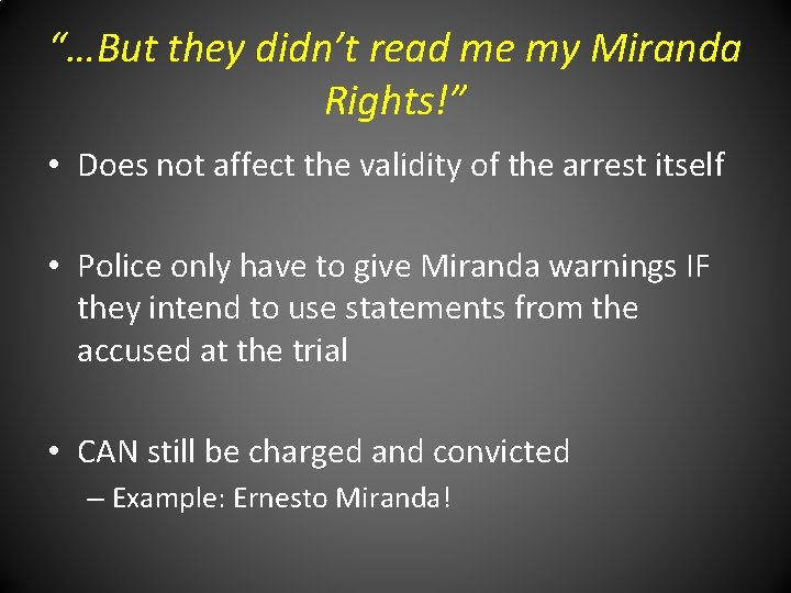 “…But they didn’t read me my Miranda Rights!” • Does not affect the validity