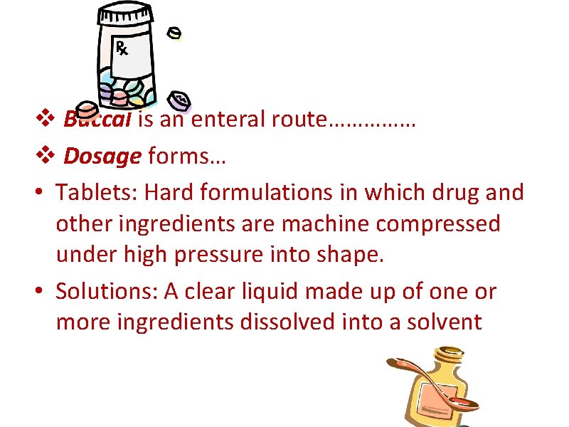 v Buccal is an enteral route…………… v Dosage forms… • Tablets: Hard formulations in