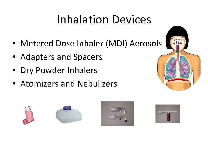 Inhalation Devices • • Metered Dose Inhaler (MDI) Aerosols Adapters and Spacers Dry Powder