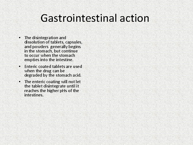 Gastrointestinal action • The disintegration and dissolution of tablets, capsules, and powders generally begins