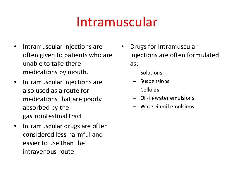 Intramuscular • Intramuscular injections are often given to patients who are unable to take