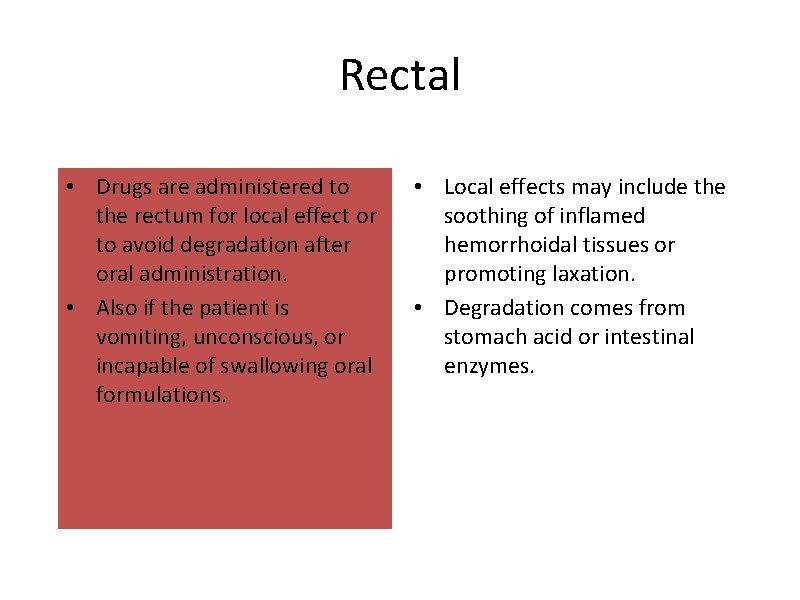 Rectal • Drugs are administered to the rectum for local effect or to avoid