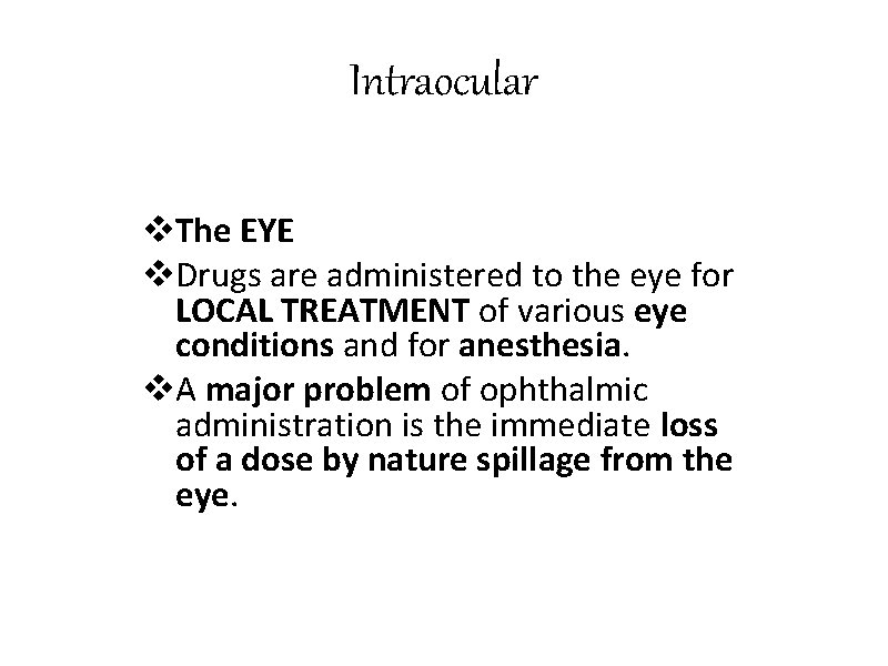 Intraocular v. The EYE v. Drugs are administered to the eye for LOCAL TREATMENT