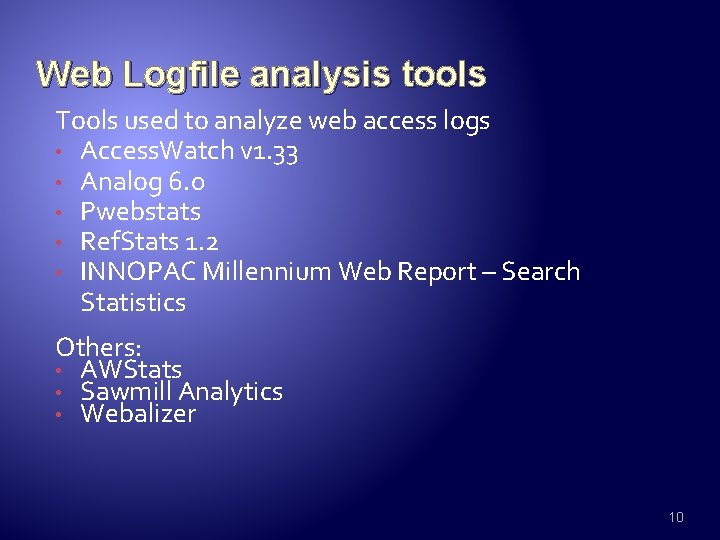 Web Logfile analysis tools Tools used to analyze web access logs • Access. Watch