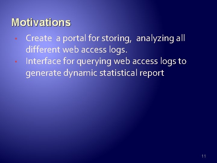Motivations • • Create a portal for storing, analyzing all different web access logs.