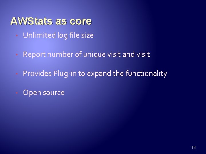 AWStats as core • Unlimited log file size • Report number of unique visit
