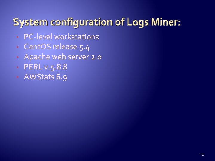 System configuration of Logs Miner: • • • PC-level workstations Cent. OS release 5.